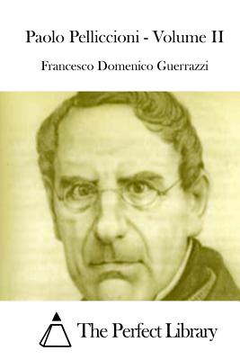 Paolo Pelliccioni - Volume II - Guerrazzi, Francesco Domenico, and The Perfect Library (Editor)