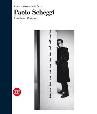 Paolo Scheggi: Catalogue Raisonn - Scheggi, Paolo, and Barbero, Luca (Text by), and Pola, Francesca (Text by)