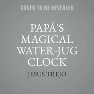 Pap's Magical Water-Jug Clock