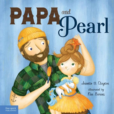 Papa and Pearl: A Tale about Divorce, New Beginnings, and Love That Never Changes - Clayton, Annette M