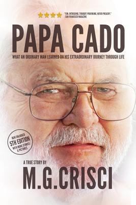 Papa Cado (Fifth Edition): What An Ordinary Man Learned On His Extraordinary Journey Through Life - Crisci, M G