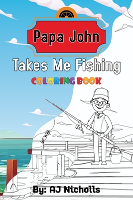 Papa John Takes Me Fishing Coloring Book: Papa John Coloring book, Coloring books for elementary kids, Kids coloring games - Nicholls, Aj