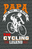 Papa the Man the Myth the Cycling Legend: Journal for Men