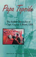 Papa Topside: The Sealab Chronicles of Capt. George F. Bond, USN
