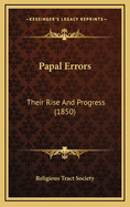 Papal Errors: Their Rise and Progress (1850)