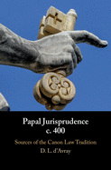 Papal Jurisprudence C. 400: Sources of the Canon Law Tradition