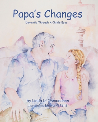 Papa's Changes: Dementia Through a Child's Eyes - Osmundson, Linda L