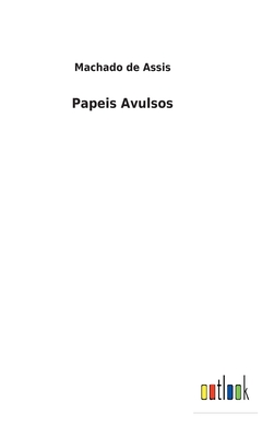Papeis Avulsos - De Assis, Machado