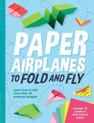 Paper Airplanes to Fold and Fly - Mackey, Dean