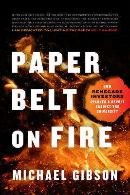 Paper Belt on Fire: How Renegade Investors Sparked a Revolt Against the University - Gibson, Michael