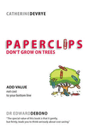Paper Clips Don't Grow on Trees: Add Value Not Cost to Your Bottom Line