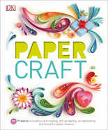 Paper Craft: 50 Projects Including Card Making, Gift Wrapping, Scrapbooking, and Beautiful Pa