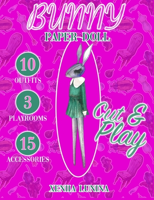 Paper doll Bunny. Cute rabbit: Paper doll 10 outfits, 3 playrooms and 15 accessories - Lunina, Xeniia