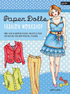 Paper Dolls Fashion Workshop: More Than 40 Inspiring Designs, Projects & Ideas for Creating Your Own Paper Doll Fashions