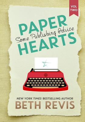 Paper Hearts, Volume 2: Some Publishing Advice - Revis, Beth