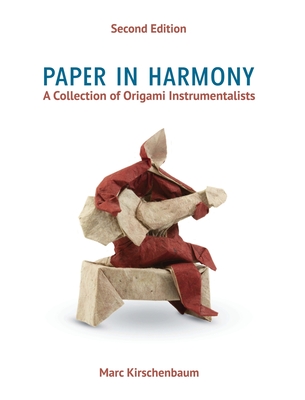 Paper in Harmony: A Collection of Origami Instrumentalists - Kirschenbaum, Marc