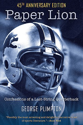 Paper Lion: Confessions of a Last-String Quarterback - Plimpton, George