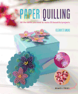Paper Quilling: All the Skills You Need to Make 20 Beautiful Projects