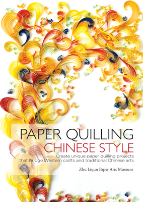 Paper Quilling Chinese Style - Zhu Liqun, Paper Arts