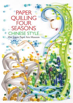 Paper Quilling Four Seasons Chinese Style - Zhu Liqun, Paper Arts