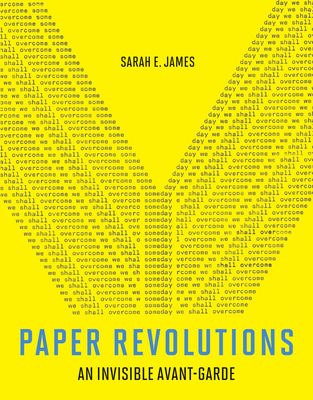 Paper Revolutions: An Invisible Avant-Garde - James, Sarah E