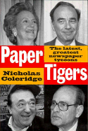 Paper Tigers: The Latest, Greatest Newspaper Tycoons and How They Won the World