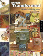 Paper Transformed: A Handbook of Surface-Design Recipes and Creative Paper Projects