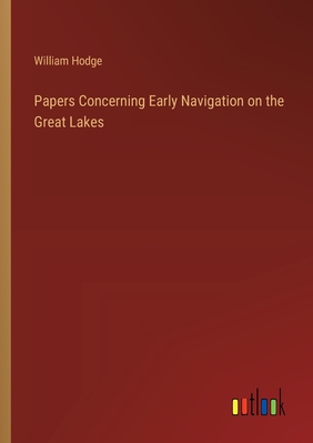 Papers Concerning Early Navigation on the Great Lakes - Hodge, William