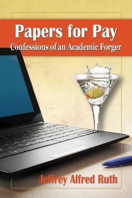 Papers for Pay: Confessions of an Academic Forger - Ruth, Jeffrey Alfred