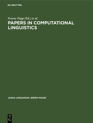 Papers in Computational Linguistics: Proceedings of the 3rd International Meeting on Computational Linguistics Held at Debrecen, Hungary - Papp, Ferenc (Editor), and Szpe, Gyrgy (Editor)