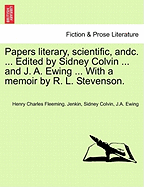 Papers Literary, Scientific, Andc. ... Edited by Sidney Colvin ... and J. A. Ewing ... with a Memoir by R. L. Stevenson.