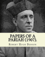 Papers of a Pariah (1907). by: Robert Hugh Benson: Catholic Church