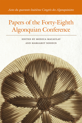 Papers of the Forty-Eighth Algonquian Conference - Macaulay, Monica (Editor), and Noodin, Margaret (Editor)