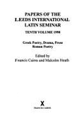 Papers of the Leeds International Latin Seminar 10, 1998: Greek Poetry, Drama, Prose: Roman Poetry - Cairns, Francis, and Heath, Malcolm