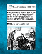 Papers on the Penal Servitude Acts: And on the Regulations of the Home Department for Carrying Them Into Execution.