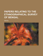 Papers Relating to the Ethnographical Survey of Bengal