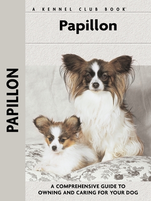 Papillon: A Comprehensive Guide to Owning and Caring for Your Dog - Truex, F Michael