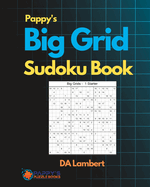 Pappy's Big Grid Sudoku Book: Not your run of the mill Sudoku Puzzles!