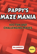 Pappy's Maze Mania: Volume 1 - 100 Mazes for all Ages
