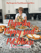 Paprika, Poppy seed, Pot Cheese: My Hungarian Food Memoire and More