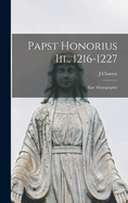 Papst Honorius III., 1216-1227: Eine Monographie