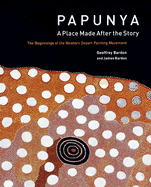 Papunya: A Place: The Beginnings of the Western Desert Painting Movement