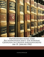 Papyrusforschung Und Rechtswissenschaft: Ein Vortrag Gehalten Im Grazer Juristenvereine Am 31. Januar 1902 (Classic Reprint)