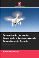 Para al?m do horizonte: Explorando a Terra atrav?s de Sensoriamento Remoto