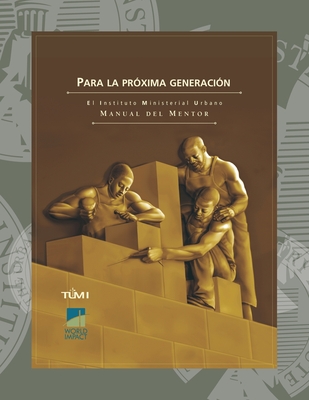 Para la pr?xima generaci?n: El Instituto Ministerial Urbano Manual del Mentor - Davis, Don L (Editor), and Tumi