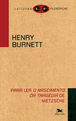 Para ler "O nascimento da tragdia" de Nietzsche - Burnett, Henry