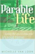 Parable Life: Living the Stories of Jesus in Real Time