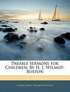 Parable Sermons for Children: By H. J. Wilmot-Buxton