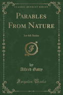 Parables from Nature: 1st 4th Series (Classic Reprint)