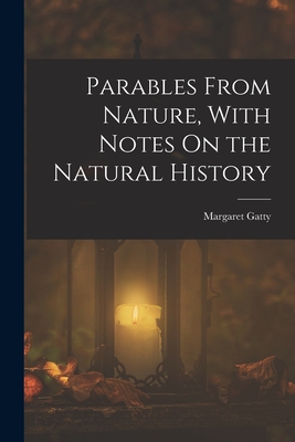 Parables From Nature, With Notes On the Natural History - Gatty, Margaret